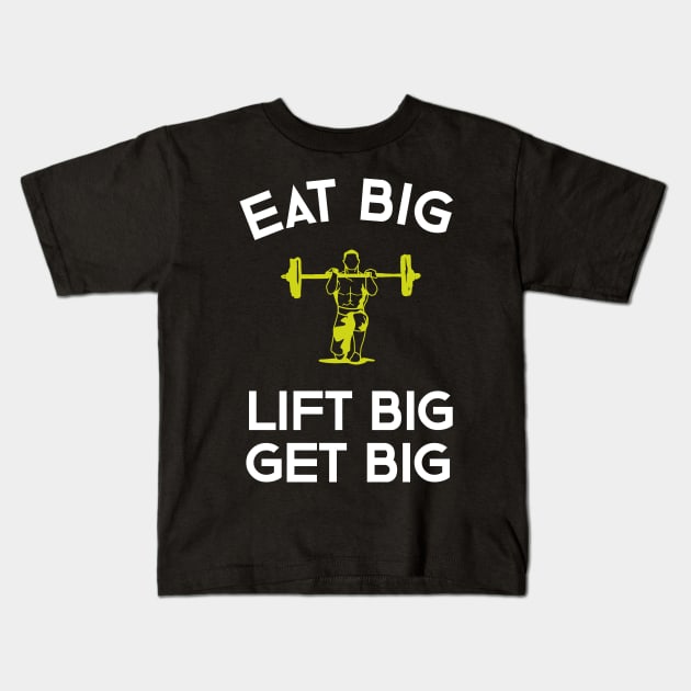 Eat Big Lift Big Get Big Kids T-Shirt by teweshirt